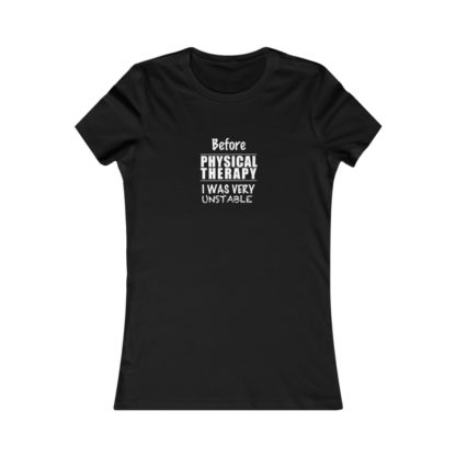 "Unstable Before Physical Therapy" - Women's Tee - Image 3