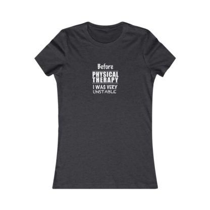 "Unstable Before Physical Therapy" - Women's Tee - Image 10