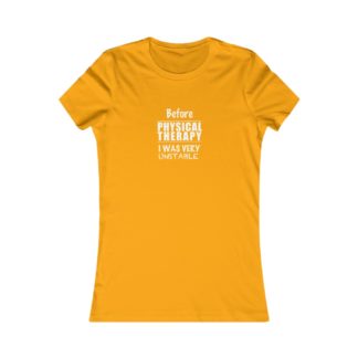 "Unstable Before Physical Therapy" - Women's Tee