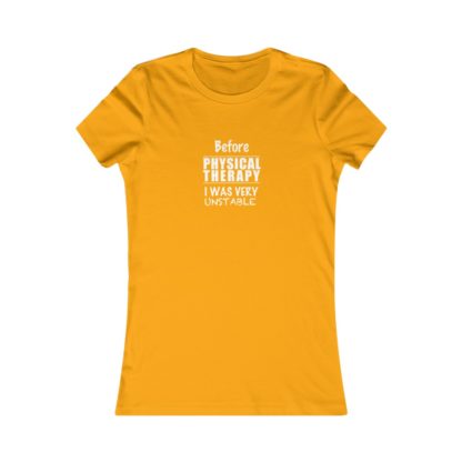 "Unstable Before Physical Therapy" - Women's Tee