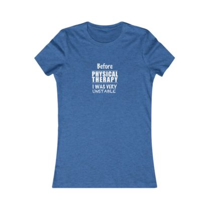 "Unstable Before Physical Therapy" - Women's Tee - Image 8