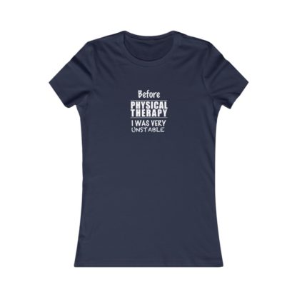"Unstable Before Physical Therapy" - Women's Tee - Image 11