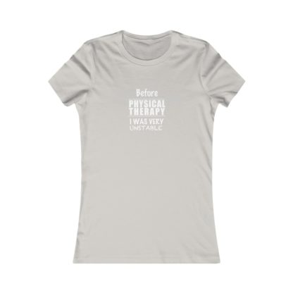 "Unstable Before Physical Therapy" - Women's Tee - Image 5