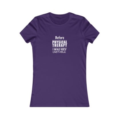 "Unstable Before Physical Therapy" - Women's Tee - Image 12