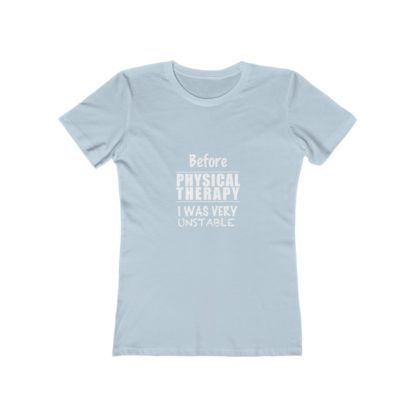 "Before Physical Therapy I Was Very Unstable" - Women's Tee - Image 5