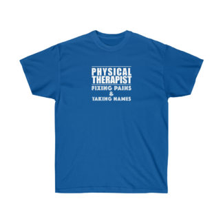 “Physical Therapist – Fixing Pains & Taking Names” - Men's T-shirt