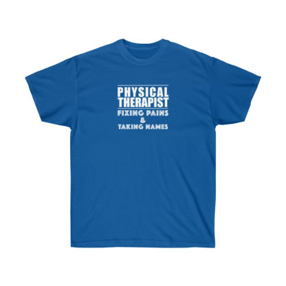 “Physical Therapist – Fixing Pains & Taking Names” - Men's T-shirt