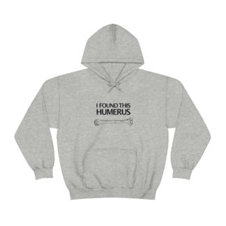 “I Found This Humerus” - Hoodie
